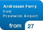Ardrossan Ferry from Prestwick Airport - from &pound;27