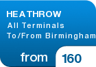 HEATHROW All Terminals To/From Birmingham - from &pound;160