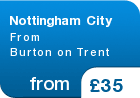 Nottingham City From Burton on Trent - from &pound;35