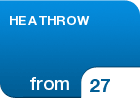 HEATHROW   - from &pound;27