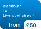 Blackburn To Liverpool airport  - from &pound;50
