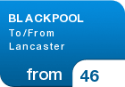 BLACKPOOL To/From Lancaster - from &pound;46