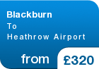 Blackburn To Heathrow Airport  - from &pound;320