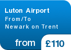 Luton Airport From/To Newark on Trent - from &pound;110