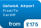 Gatwick Airport From/To Cardiff - from &pound;175