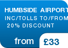 HUMBSIDE AIRPORT INC/TOLLS TO/FROM  20% DISCOUNT - from &pound;33