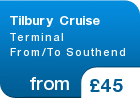 Tilbury Cruise  Terminal From/To Southend  - from &pound;45