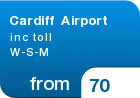 Cardiff Airport inc toll W-S-M - from &pound;70