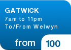 GATWICK 7am to 11pm To/From Welwyn - from &pound;100