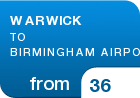 WARWICK TO BIRMINGHAM AIRPORT - from &pound;36