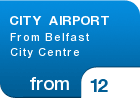 CITY AIRPORT From Belfast City Centre - from &pound;12