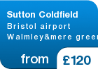 Sutton Coldfield Bristol airport Walmley&mere green - from &pound;120